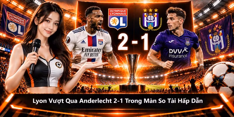 Lyon Vượt Qua Anderlecht 2-1 Trong Màn So Tài Hấp Dẫn