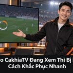 tại sao CakhiaTV đang xem thì bị ngắt